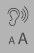 Symbol of an ear and sound waves. Below, a font size icon with one smaller letter and one larger letter.