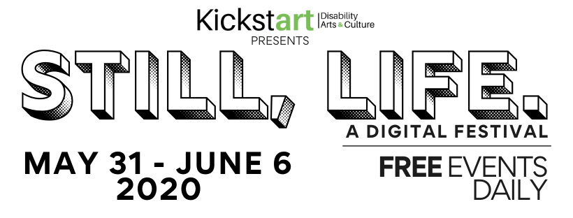 Still, Life - A Digital Festival by Kickstart Disability Arts and Culture